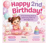 Happy 2nd Birthday! Activity Book for Girls: Fun and Easy Activities for Kids Ages 2-3 to Build Early Skills, Including Tracing, Mazes, Spot the Differences, Color by Number, and More
