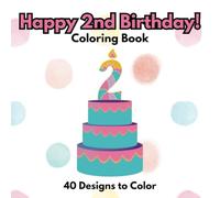 Happy 2nd Birthday Coloring Book: 40 Designs, 8.5" x 8.5", Birthday Gift for Toddlers, I am 2, Bold and Easy (Birthday Coloring Books)