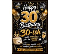 Happy 30th Birthday 30-ish: Aged to Perfection... With a Few Warranty Issues | Funny 30th Birthday Guest Book and Keepsake Journal for Men & Women | Gold and Black Celebration Theme | 6 x 9 Inches