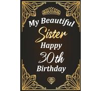Happy 30th Birthday, Beautiful Sister: Classic 6"×9" notebook with 120 pages - perfect for notes & journaling