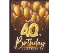 Happy 40th Birthday Guest Book: To collect best Wish message and photo from friends and family on Birthday party - Fun and Festive Keepsake Memory Book Gift
