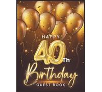Happy 40th Birthday Guest Book: To collect best Wish message and photo from friends and family on Birthday party - Fun and Festive Keepsake Memory Book Gift