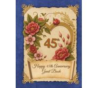 Happy 45th Anniversary Guest Book: Wedding Anniversary Guest Book for congratulations and warm words from guests celebrating the Jubilee with happy couple