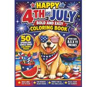 Happy 4th of July Bold and Easy Coloring Book: Sparkling Patriotic Fun Filled With Fireworks, BBQs, Stars, Flags, Summer Celebrations, and Easy-to-Color Holiday Scenes for Kids, Teens, and Adults...
