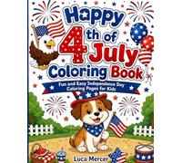 Happy 4th of July Coloring Book for Kids Ages 3-8: 30 Fun and Easy Independence Day Coloring Pages with Fireworks, Flags, Stars, Cute Animals and Parade Fun