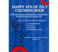 Happy 4th of July Coloring Book for Kids Ages 4-8: Fun and Easy Patriotic Coloring Pages Featuring Fireworks, American Flags, Eagles, Summer Treats, ... and Cute Holiday Scenes for Boys and Girls
