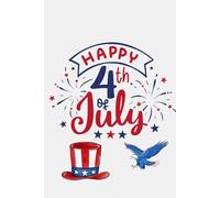 Happy 4th of July Notebook: Independence Day USA Notebook, Proud to be an American Gifts, 120 pages 6x9