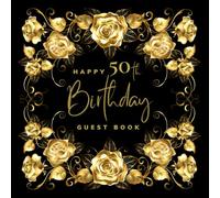Happy 50th Birthday Guest Book: Elegant guest book with black cover and gold roses, interior with blank pages with space for 50 guests to record ... celebration memory album (8.5 x 8.5 in)