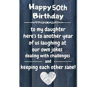 Happy 50th Birthday to my daughter here's to laughing at our own jokes and keeping each other sane: 50 Year Old Birthday Gift Journal / Notebook / Diary / Unique Greeting Card Alternative
