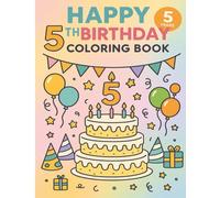 Happy 5th Birthday Coloring Book: A Fun Birthday Gift for 5 Year Olds with Cakes, Balloons, Presents and Party Fun! (Happy Birthday Coloring Books Collection)