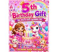 Happy 5th Birthday Coloring Book for Girls: Cute Princesses, Magical Unicorns, Sweet Cakes, Pretty Flowers, Birthday Parties, Gifts & Adorable Animals ... Birthday Coloring Book Collection For Kids)