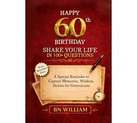 Happy 60th Birthday; The Journey So Far, Share Your Life in 100+ Questions, Tell Me Your Story (60th Birthday Gifts): A Special Keepsake to Capture Memories, Wisdom, and Stories for Generations