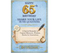 Happy 65th Birthday; The Journey So Far, Share Your Life in 100+ Questions, Tell Me Your Story (65th Birthday Gifts): A Special Keepsake to Capture Memories, Wisdom, and Stories for Generations