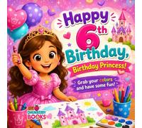 Happy 6th Birthday, Birthday Princess!: A Magical Birthday Coloring Book for 6-Year-Old Girls