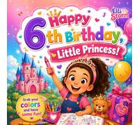Happy 6th Birthday, Little Princess!: A Fun Birthday Coloring Book for 6-Year-Old Girls