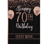 Happy 70th Birthday Guest Book: Hardcover Party Sign-In Book for Seventy-Year-Old Women with Gift Log | Keepsake Memory Gift for Her | Rose Gold & Black Design with Faux Glitter