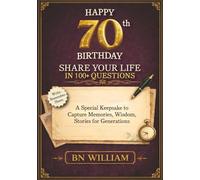 Happy 70th Birthday; The Journey So Far, Share Your Life in 100+ Questions, Tell Me Your Story (70th Birthday Gifts): A Special Keepsake to Capture Memories, Wisdom, and Stories for Generations