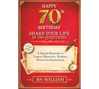 Happy 70th Birthday; The Journey So Far, Share Your Life in 100+ Questions, Tell Me Your Story (70th Birthday Gifts): A Special Keepsake to Capture Memories, Wisdom, and Stories for Generations