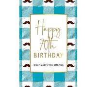 Happy 70th Birthday -What Makes You Amazing: Seventieth Birthday Gift, Sentimental Journal Keepsake With Inspirational Quotes for Men. Write 20 ... Boy. Personalized Book Better Than A Card!