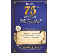 Happy 75th Birthday; The Journey So Far, Share Your Life in 100+ Questions, Tell Me Your Story (75th Birthday Gifts): A Special Keepsake to Capture Memories, Wisdom, and Stories for Generations