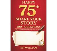 Happy 75th Birthday; The Journey So Far, Share Your Life in 100+ Questions, Tell Me Your Story (75th Birthday Gifts): A Special Keepsake to Capture Memories, Wisdom, and Stories for Generations