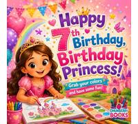 Happy 7th Birthday, Birthday Princess!: A Magical Birthday Coloring Book for 7-Year-Old Girls