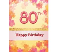 Happy 80th Birthday Guest Book: Guest Book for entries with best wishes from your guests celebrating your 80th birthday with you together