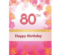Happy 80th Birthday Guest Book: Guest Book for entries with best wishes from your guests celebrating your 80th birthday with you together