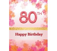 Happy 80th Birthday Guest Book: Guest Book for entries with best wishes from your guests celebrating your 80th birthday with you together