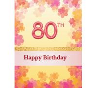 Happy 80th Birthday Guest Book: Guest Book for entries with best wishes from your guests celebrating your 80th birthday with you together