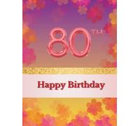 Happy 80th Birthday Guest Book: Memory Book for entries with best wishes from your guests celebrating your 80th birthday with You together