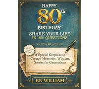 Happy 80th Birthday - Share Your Life in 100+ Questions, Tell Me Your Story (80th Birthday Gifts): A Special Keepsake to Capture Memories, Wisdom, and Stories for Generations