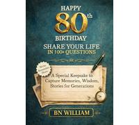 Happy 80th Birthday - Share Your Life in 100+ Questions, Tell Me Your Story (80th Birthday Gifts): A Special Keepsake to Capture Memories, Wisdom, and Stories for Generations