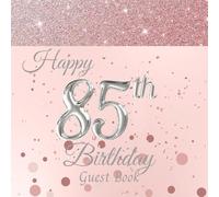 Happy 85th Birthday Guest Book: Elegant Memory Keepsake Birthday Party Gift for Women. With Sign-In, Messages/Wishes, Gift Log and Photo Pages. Rose Gold Cover.