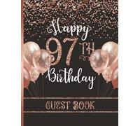 Happy 97th Birthday Guest Book: Large Party Sign-In Messages for Ninety-Seven Year Old Women with Gift Log | Keepsake for Her | Rose Gold & Black Design with Faux Glitter