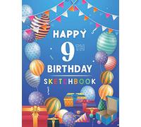 Happy 9th Birthday Sketchbook: A Happy Birthday 9 Years Old Sketchbook for Kids / Doodling Sketching, Greeting Card Alternative 9 Year Old Birthday Gift for Kids, Girls! 8.5"x11" 100 Pages