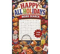 Happy All Holidays Word Search: Celebrate Every Season: A Relaxing Holiday & National Days Word Search Book with 100 Easy-to-Fun Puzzles for Adults, Teens & Seniors with 1,500 Words of Year-Round Fun