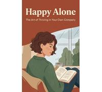 Happy Alone: The Art of Thriving in Your Own Company