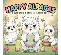 Happy Alpacas - A Cute Spring & Easter Coloring Book: Adorable Alpacas and Easter Fun with Bold and Easy Designs for Kids Ages 4-8 (Coloring Book for Easter)