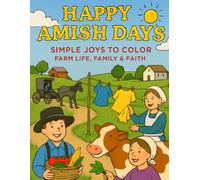 Happy Amish Days: Simple Joys to Color - Farm Life, Family & Faith
