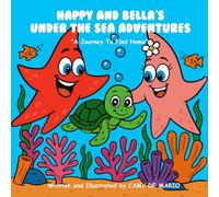 HAPPY AND BELLA'S UNDER THE SEA ADVENTURES: A Journey To Find Home