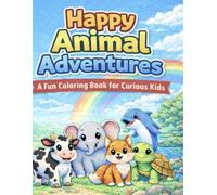 Happy Animal Adventures: A Fun Coloring Book for Curious Kids