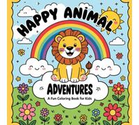 Happy Animal Adventures: A Fun Coloring Book for Kids: Wholesome Animal Fun with Rainbows, Balloons, and Sunshine - Perfect for Children Ages 3-8
