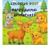 Happy Animal Adventures Coloring Book: Simple and adorable animal pictures for young artists aged 3-6.
