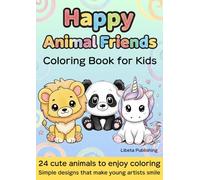 Happy Animal Friends: Coloring Book for Kids 24 cute animals to enjoy coloring Simple designs that make young artists smile