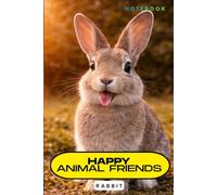 Happy Animal Friends - Rabbit: Always Smiling Animals-for kids of all ages,and not only,Notebook