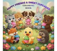 Happy Animal Friends & Sweet Cupcakes: Adorable Animal Coloring Book with Cupcakes and Sweet Treats | Perfect for Toddlers, Preschoolers & Ages 3-8