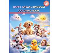 Happy Animal Kingdom Coloring Book: Easy and Cute Animal Coloring Pages for Kids. Fun Wildlife, Pets, and Jungle Animals for Relaxation and Creativity