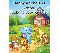 Happy Animals at School Coloring Book for kids 4-8: Fun And Educational Animal School Adventure Coloring Book For Kids Ages 4 To 8 Cute Animals Learning Playing And Exploring Creativity