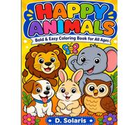 Happy Animals Bold and Easy Coloring Book for All Ages: 50 Simple, Fun Animal Designs Perfect for Kids, Beginners, and Seniors